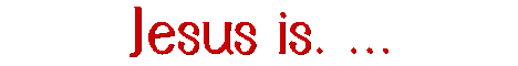 jesus is